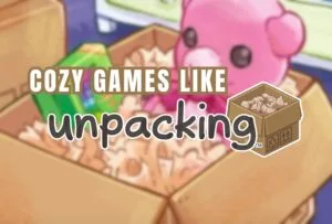 Cozy Games Like Unpacking