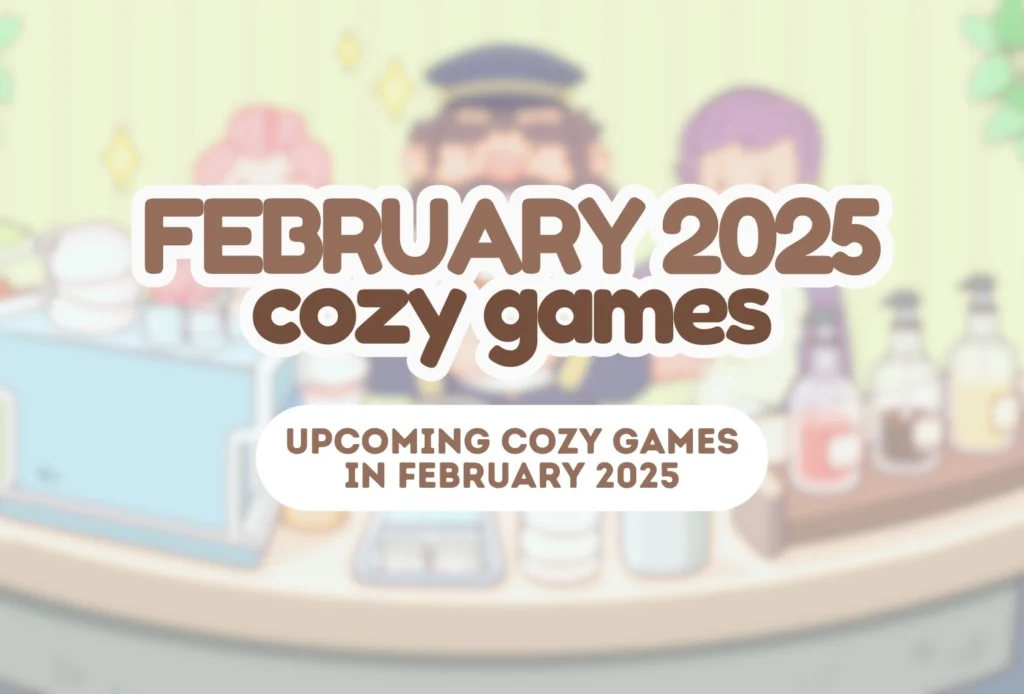 FEBRUARY 2025 Cozy Games